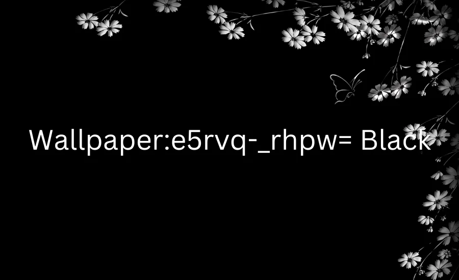 Wallpaper:e5rvq-_rhpw= Black