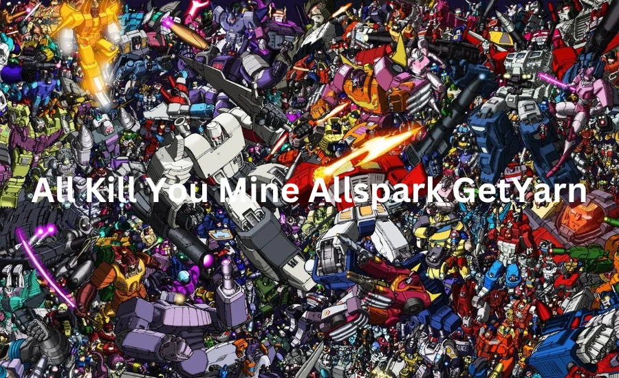 All Kill You Mine Allspark GetYarn