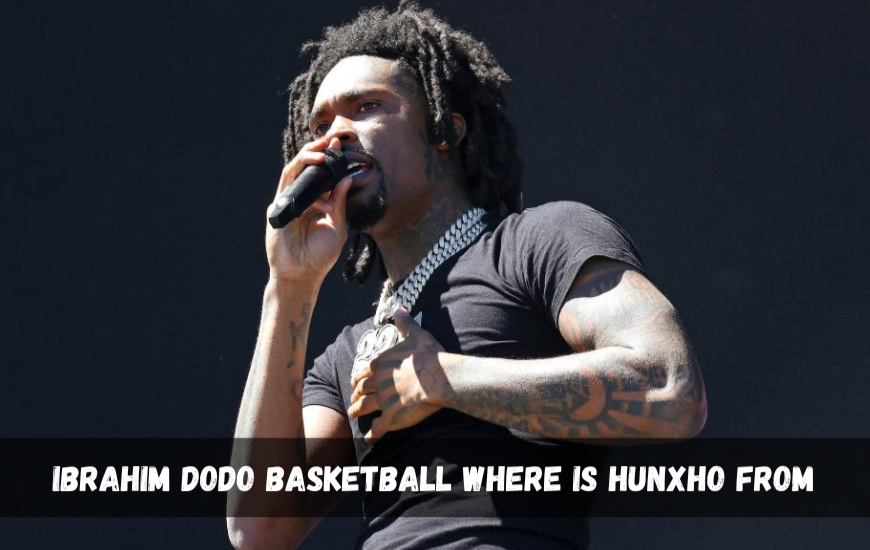 Ibrahim dodo basketball where is hunxho from: Where is Hunxho From and How It Shaped His Career?